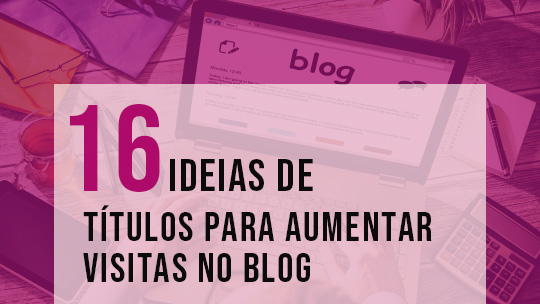 Títulos para aumentar visitas no Blog