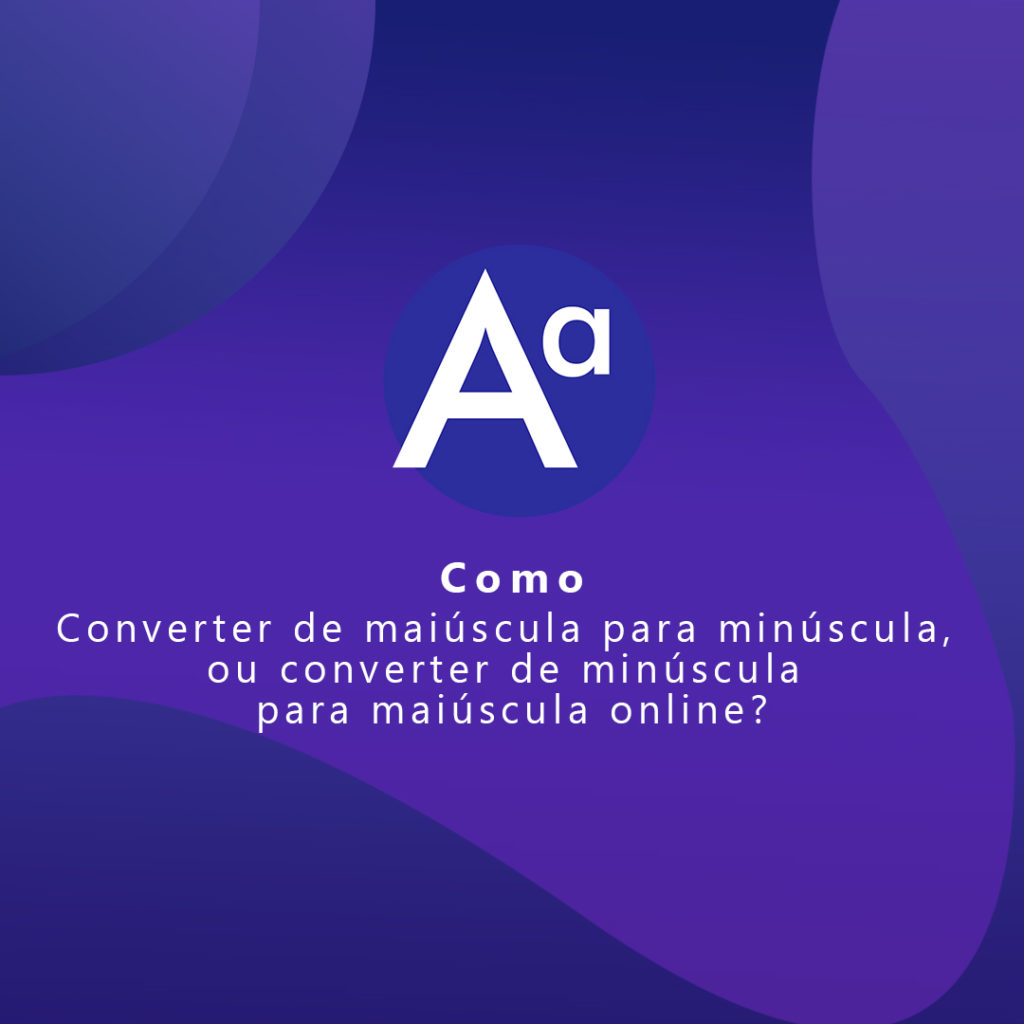 Como converter textos para maiúsculo e minúsculo